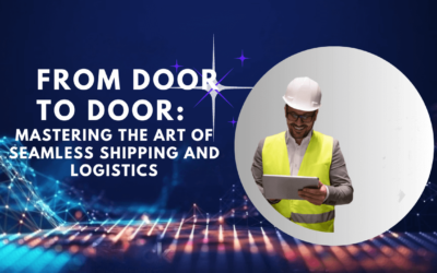 From Door to Door: Mastering the Art of Seamless Shipping and Logistics