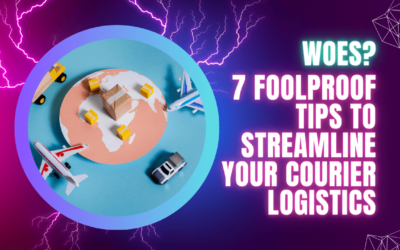 Woes? 7 Foolproof Tips to Streamline Your Courier Logistics